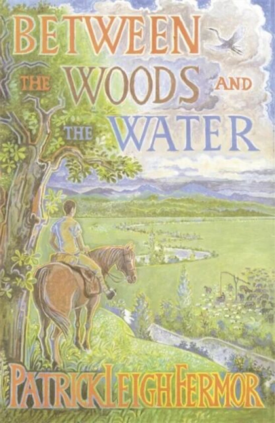 Between the Woods and the Water av Patrick Leigh Fermor