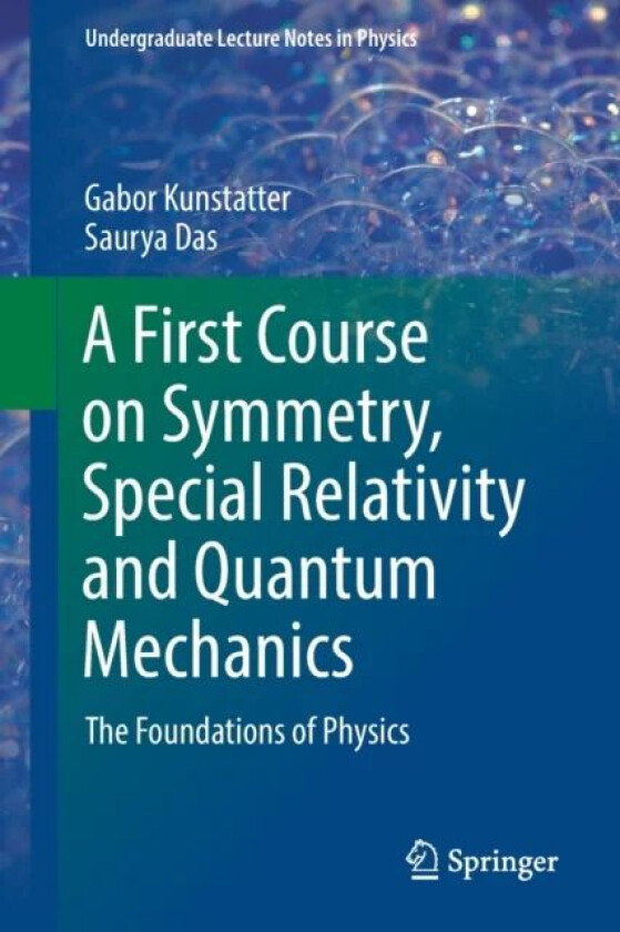 A First Course on Symmetry, Special Relativity and Quantum Mechanics av Gabor Kunstatter, Saurya Das
