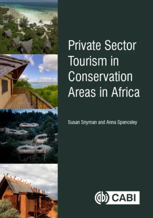 Private Sector Tourism in Conservation Areas in Africa av Susan (University of Johannesburg South Africa) Snyman, Anna (STAND Ltd. UK) Spenceley