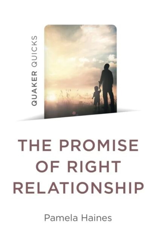 Quaker Quicks - The Promise of Right Relationship av Pamela Haines