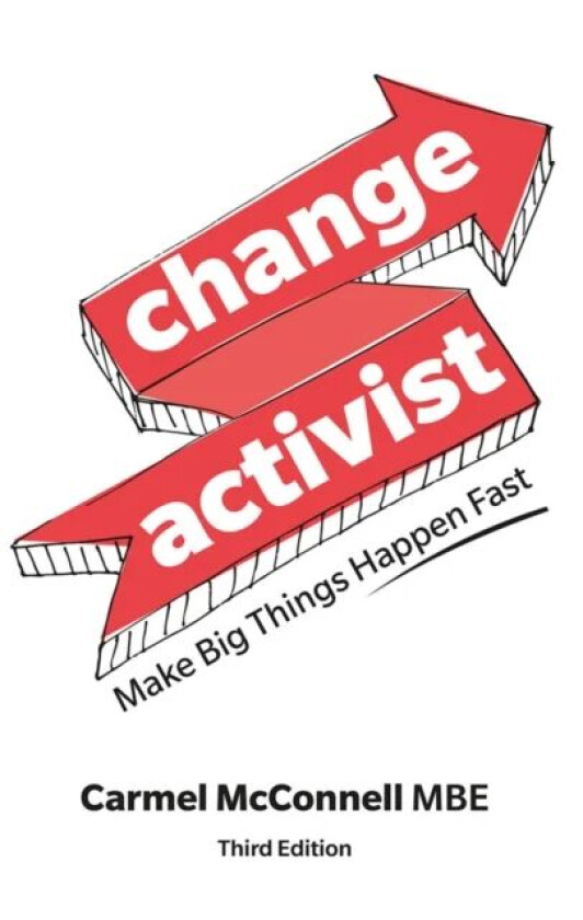 Change Activist: Make Big Things Happen Fast av Carmel McConnell