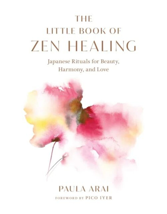 The Little Book of Zen Healing av Paula Arai, Pico Iyer