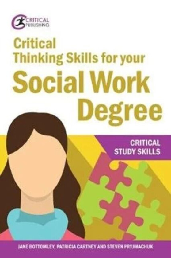 Critical Thinking Skills for your Social Work Degree av Jane Bottomley, Patricia Cartney, Steven Pryjmachuk