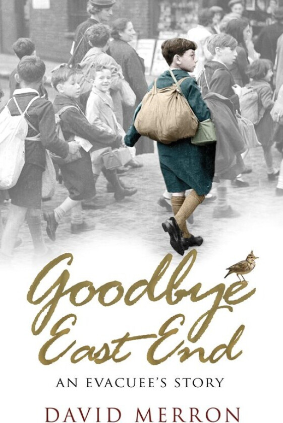 David Merron - Goodbye East End: An Evacuee's Story (English)