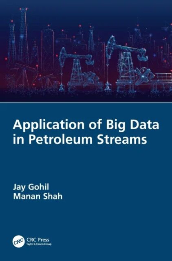 Application of Big Data in Petroleum Streams av Jay (Pandit Deendayal Petroleum University India) Gohil, Manan (Pandit Deendayal Petroleum Uni India)