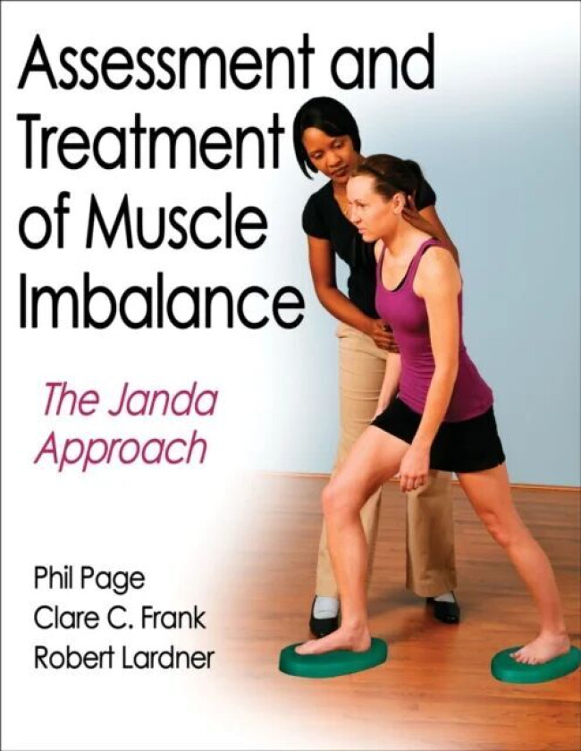 Assessment and Treatment of Muscle Imbalance av Phillip Page, Clare C. Frank, Robert Lardner