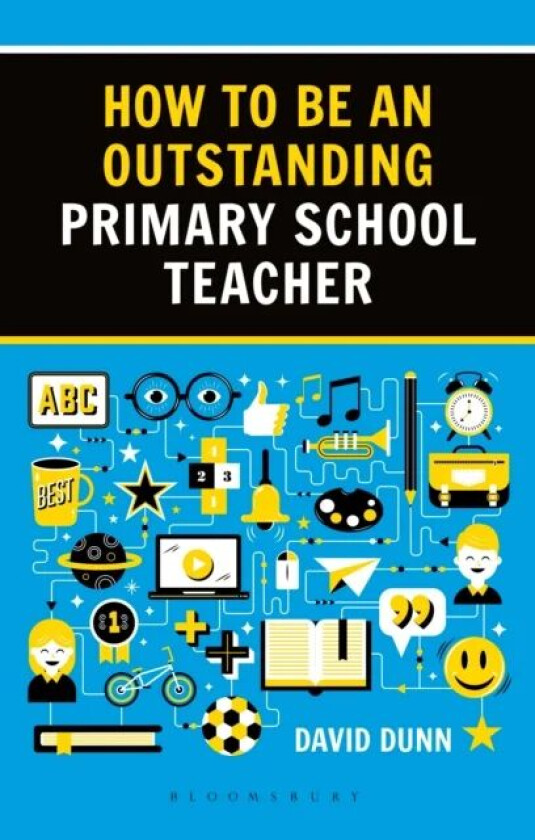 How to be an Outstanding Primary School Teacher 2nd edition av David Dunn