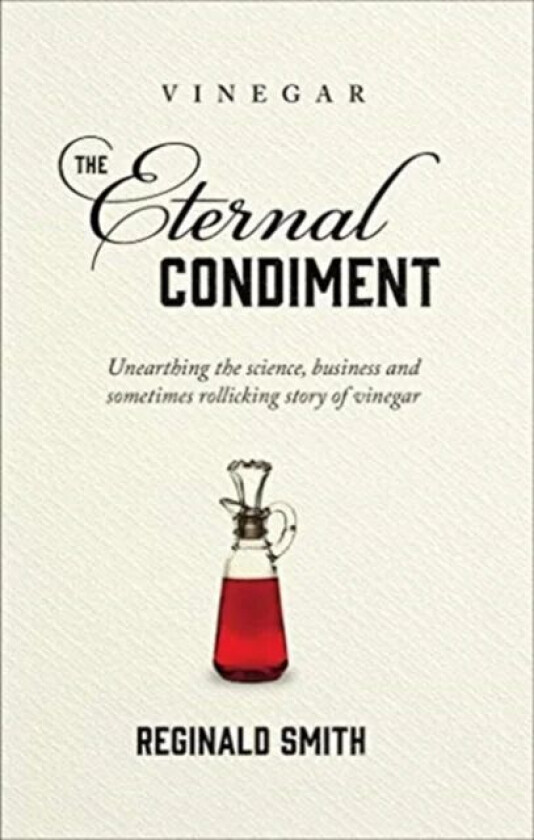 Vinegar, the Eternal Condiment av Reginald Smith