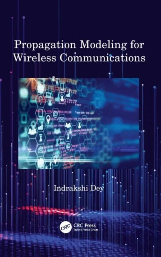 Propagation Modeling for Wireless Communications av Indrakshi Dey