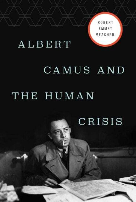 Albert Camus and the Human Crisis av Robert E. Meagher