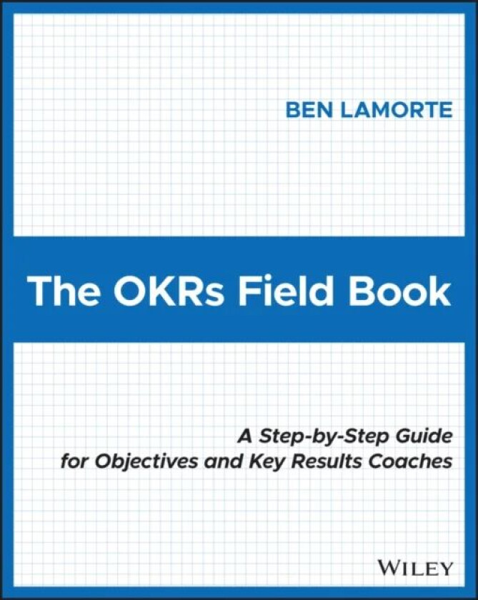 The OKRs Field Book av Ben Lamorte