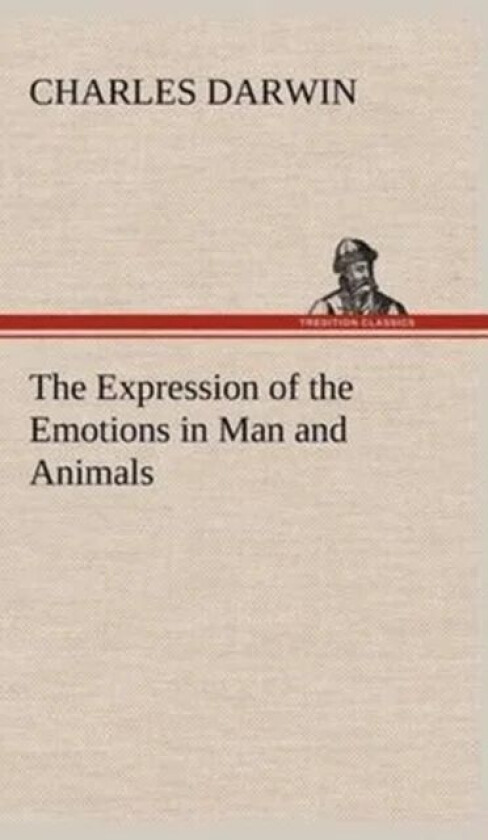 The Expression of the Emotions in Man and Animals av Professor Charles (University of Sussex) Darwin