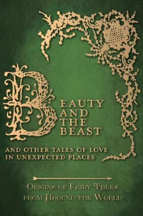 Beauty and the Beast - And Other Tales of Love in Unexpected Places (Origins of Fairy Tales from Aro av Amelia Carruthers