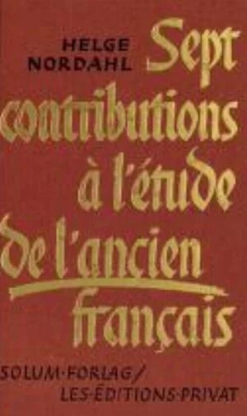 Sept contributions a l'etude de l'ancien francais av Helge Nordahl