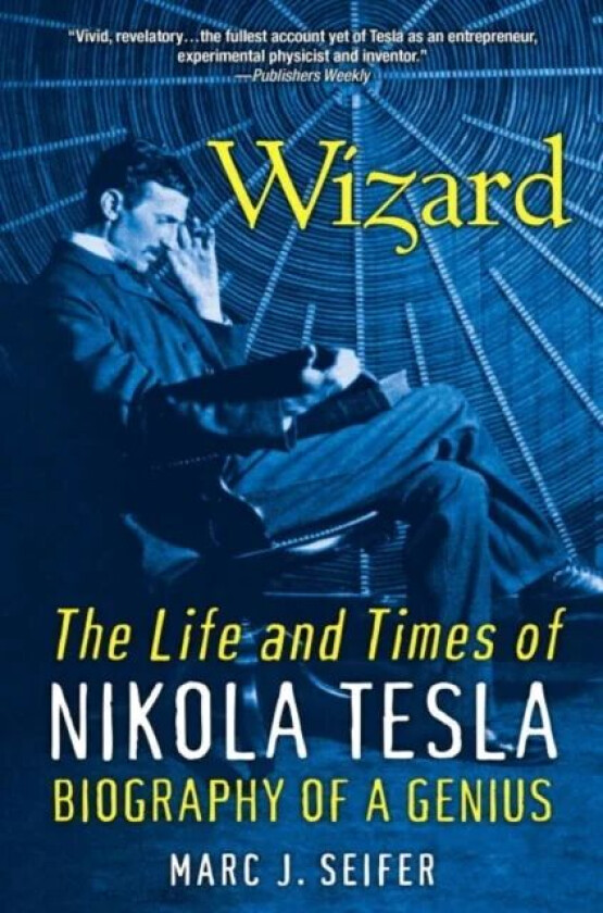 Wizard: The Life And Times Of Nikola Tesla av Marc J. Seifer