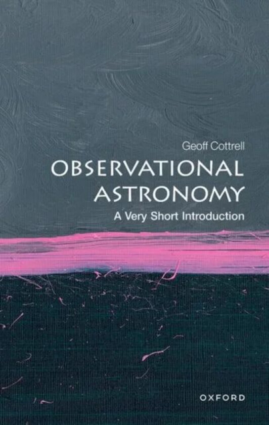 Observational Astronomy: A Very Short Introduction av Geoff (Visitor Oxford Astrophysics Department Visitor Oxford Astrophysics Department) Cottrell