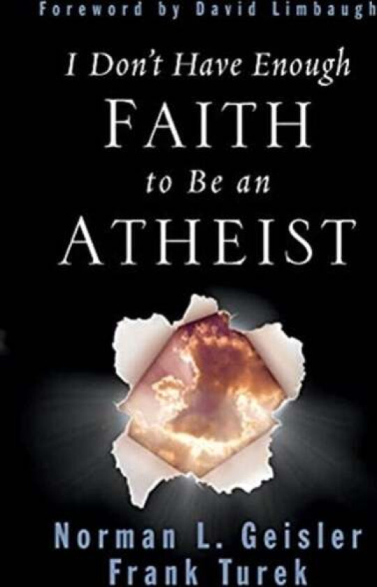 I Don&#039;t Have Enough Faith to Be an Atheist av Norman L. Geisler, Frank Turek