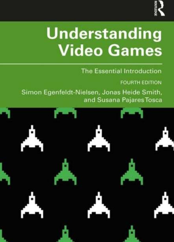 Understanding Video Games av Simon (IT University of Copenhagen Denmark) Egenfeldt-Nielsen, Jonas Heide (IT University of Copenhagen Denmark) Smith, S