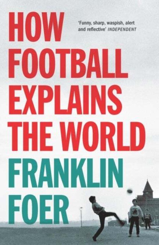 How Football Explains The World av Franklin Foer