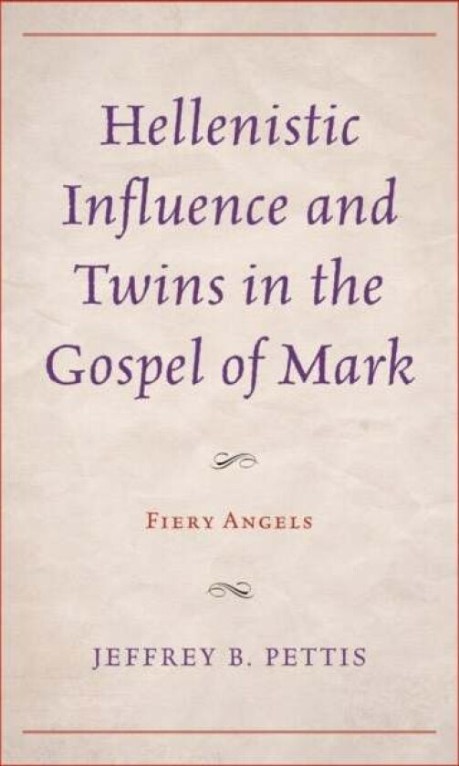 Hellenistic Influence and Twins in the Gospel of Mark av Jeffrey B. Pettis