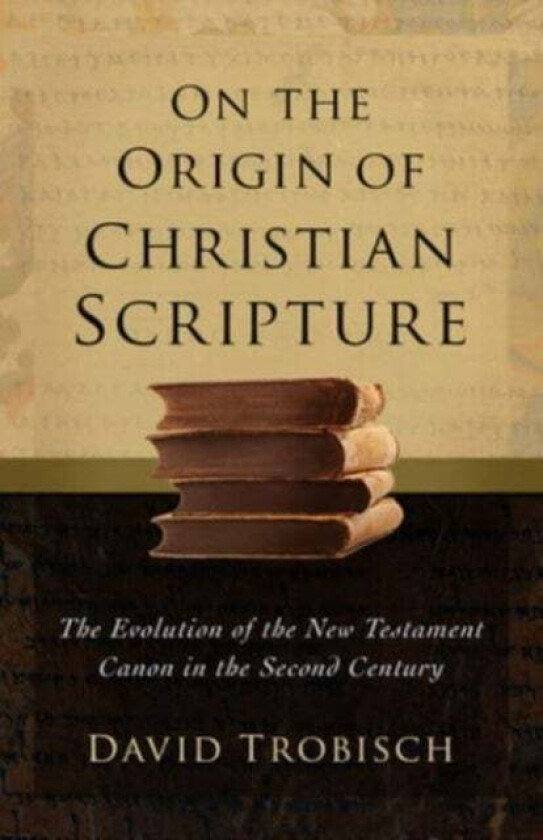 On the Origin of Christian Scripture av David Trobisch