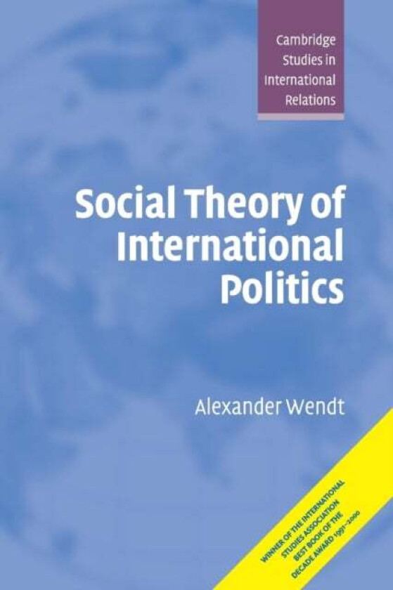 Social Theory of International Politics av Alexander Wendt