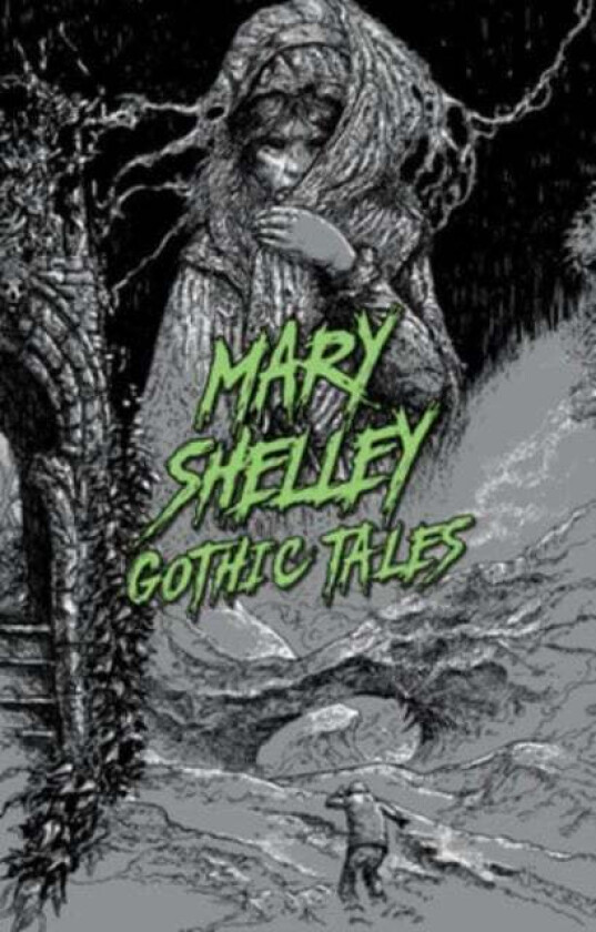 Mary Shelley: Gothic Tales av Mary Wollstonecraft Shelley