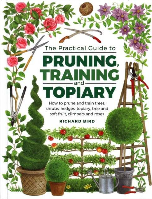 Practical Guide to Pruning, Training and Topiary av Richard Bird