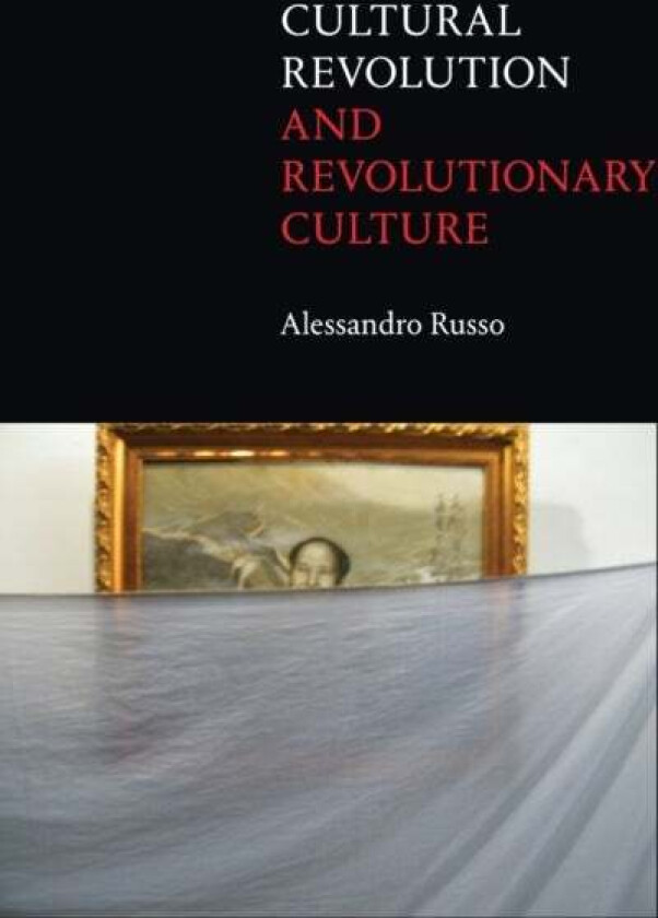 Cultural Revolution and Revolutionary Culture av Alessandro Russo