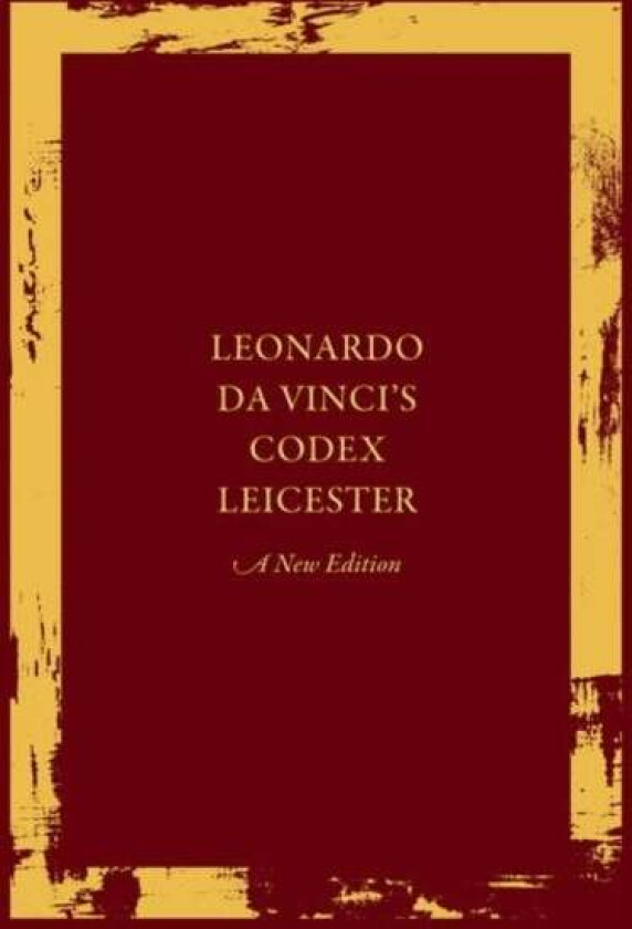 Leonardo da Vinci&#039;s Codex Leicester: A New Edition