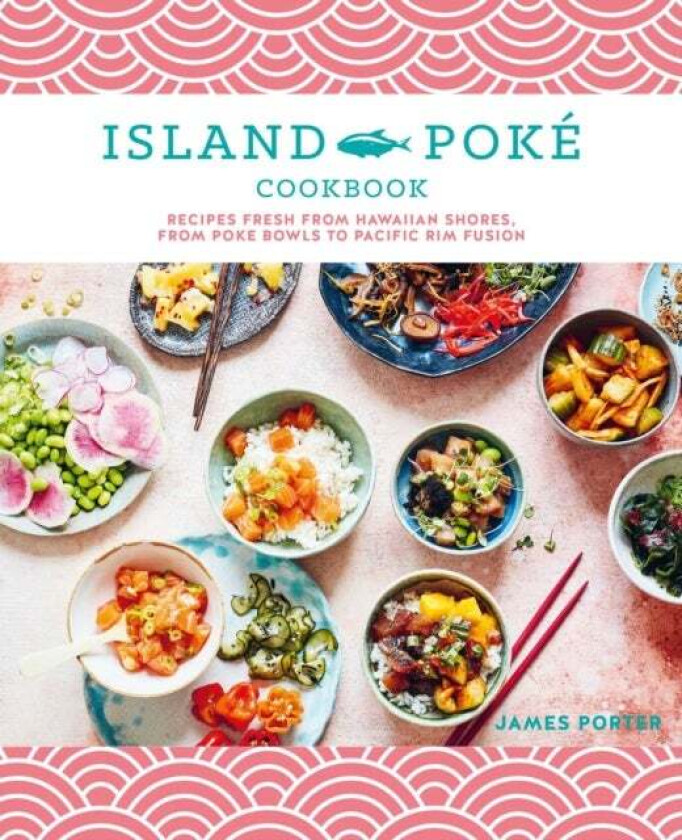 The Island Poke Cookbook av James Gould-Porter