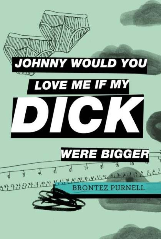 Johnny Would You Love Me If My Dick Were Bigger av Brontez Purnell