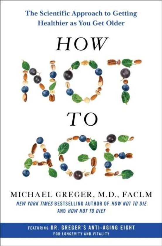 How Not to Age av M.D. FACLM Michael Greger