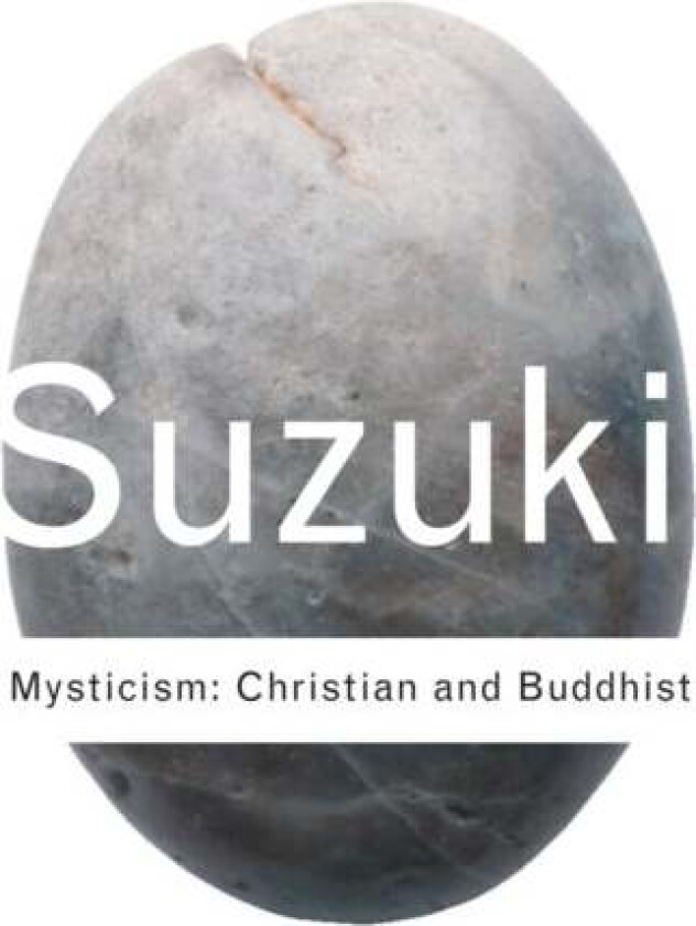 Mysticism: Christian and Buddhist av D.T. Suzuki