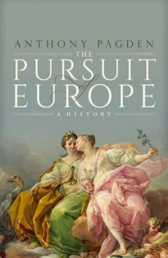 The Pursuit of Europe av Anthony (Professor of Political Science an Pagden