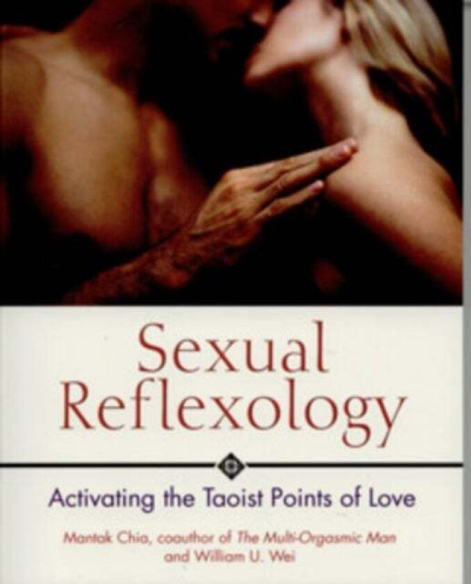 Sexual Reflexology av Mantak Chia, William U. Wei