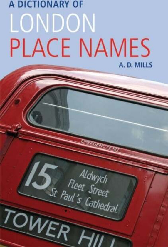 A Dictionary of London Place-Names av A. D. (Emeritus Reader in English University of London and member of the Council of the English Place-Name Socie