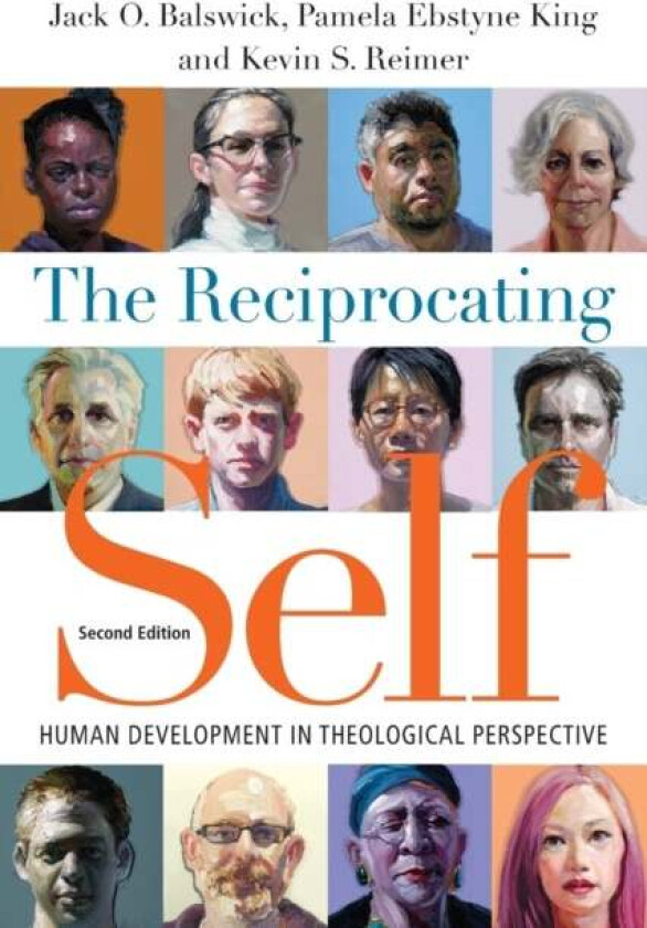 The Reciprocating Self - Human Development in Theological Perspective av Jack O. Balswick, Pamela Ebstyne King, Kevin S. Reimer