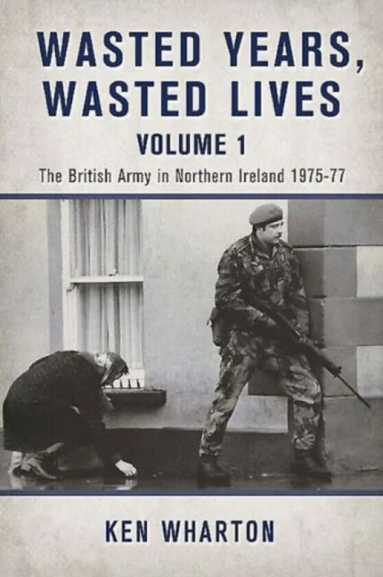 Wasted Years Wasted Lives, Volume 1 av Ken Wharton
