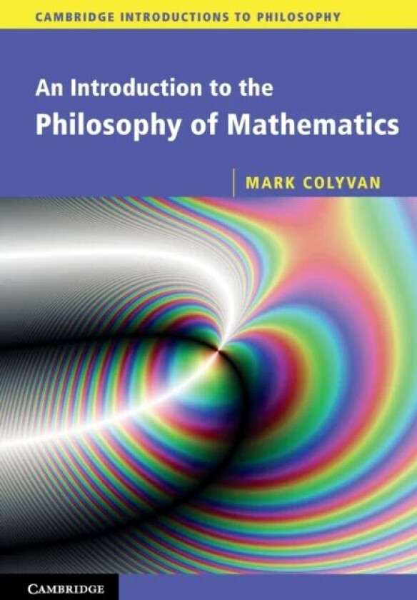 An Introduction to the Philosophy of Mathematics av Mark (University of Sydney) Colyvan