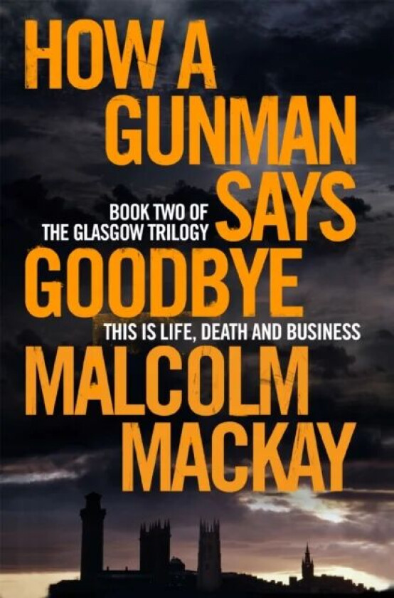 How a Gunman Says Goodbye av Malcolm Mackay