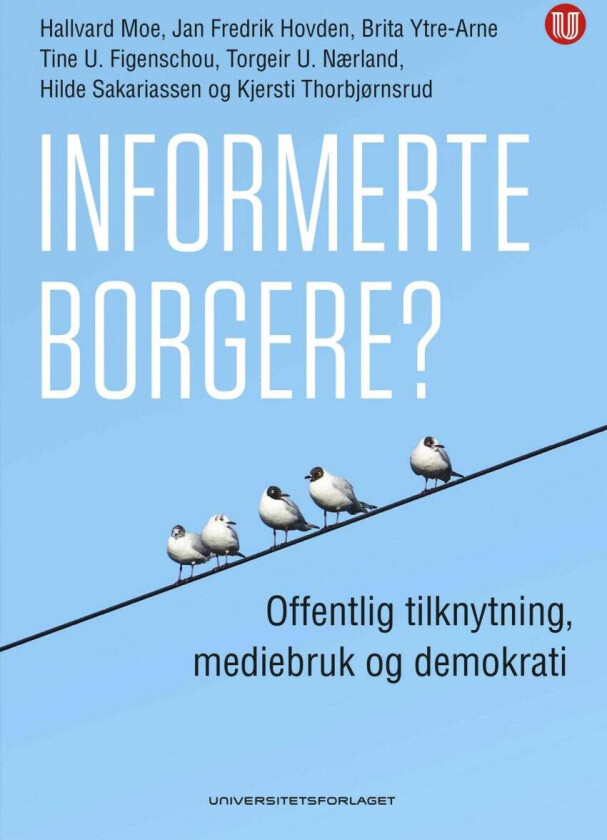 Informerte borgere? av Tine U. Figenschou, Jan Fredrik Hovden, Hallvard Moe, Torgeir U. Nærland, Hilde Sakariassen, Kjersti Thorbjørnsrud, Brita Ytre-