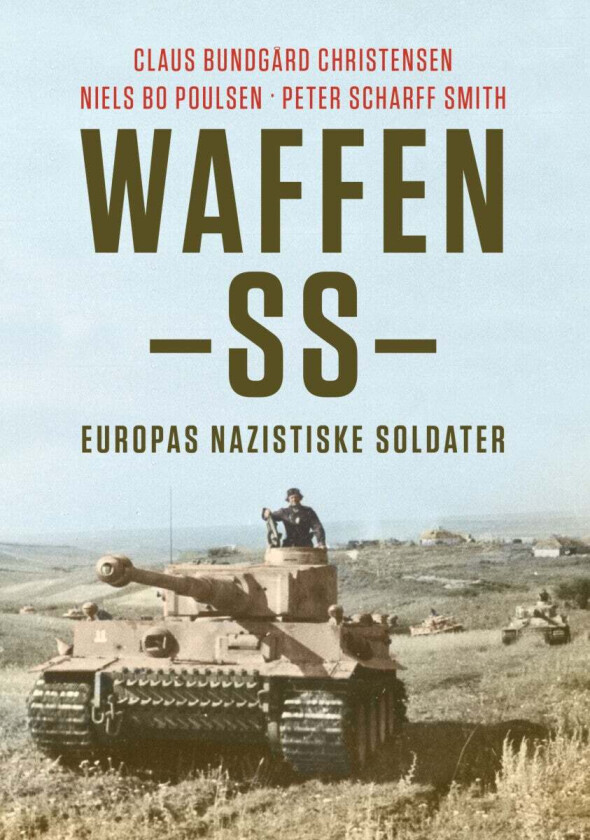 Waffen-SS. Europas nazistiske soldater av Claus Bundgård Christensen, Niels Bo Poulsen, Peter Scharff Smith