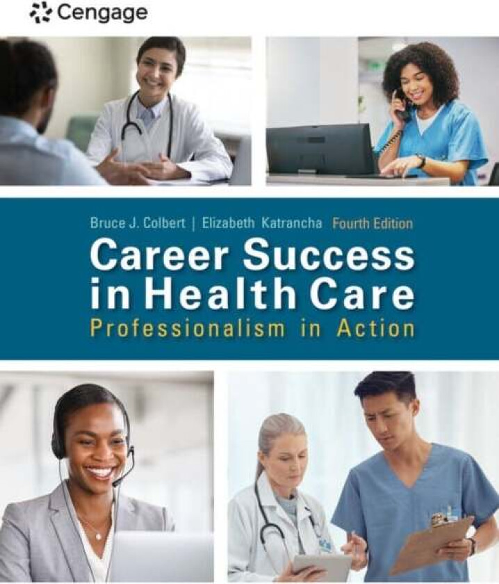 Career Success in Health Care: Professionalism in Action av Bruce (University of Pittsburgh at Johnstown) Colbert, Elizabeth (University of Pittsburgh