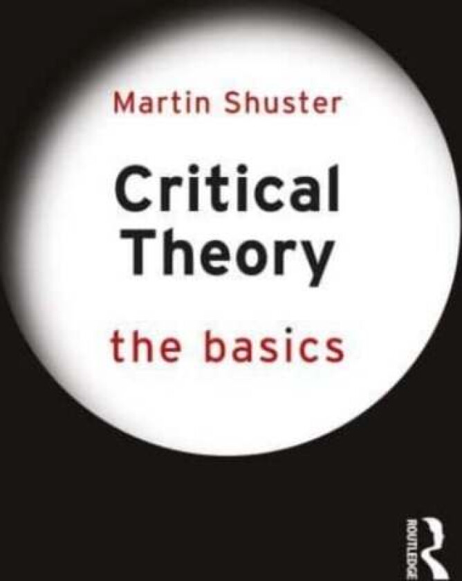 Critical Theory: The Basics av Martin Shuster