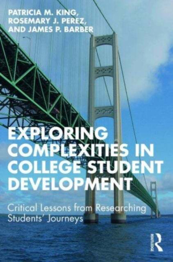 Exploring Complexities in College Student Development av Patricia M. King, Rosemary J. Perez, James P. Barber