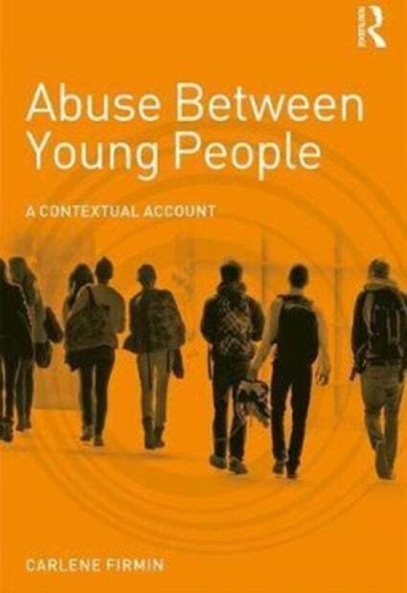 Abuse Between Young People av Carlene (University of Bedfordshire UK) Firmin
