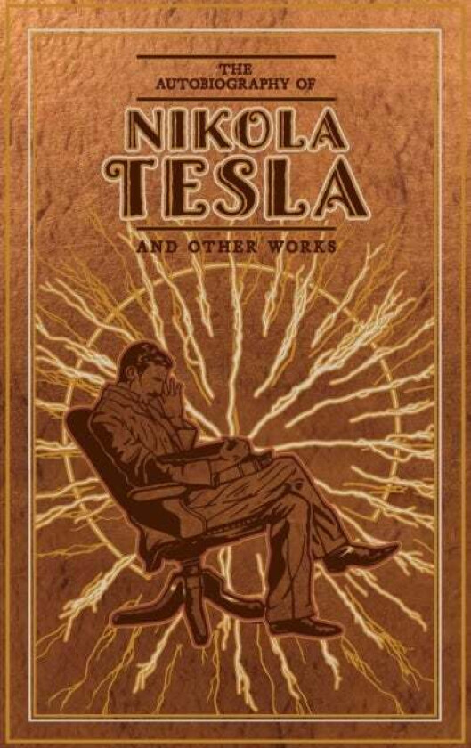 The Autobiography of Nikola Tesla and Other Works av Nikola Tesla, Thomas Commerford Martin