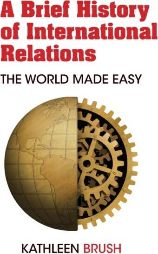 A Brief History of International Relations av Kathleen Brush