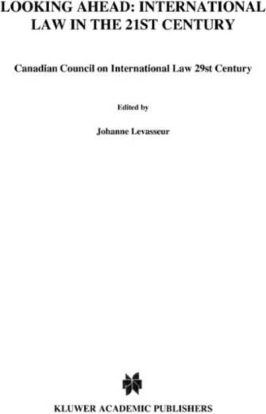 Looking Ahead: International Law in the 21st Century av Canadian Council On International Law